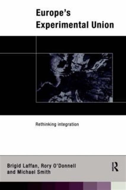 Europe's Experimental Union : Rethinking Integration