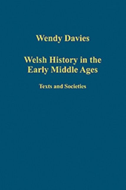 Welsh History in the Early Middle Ages : Texts and Societies
