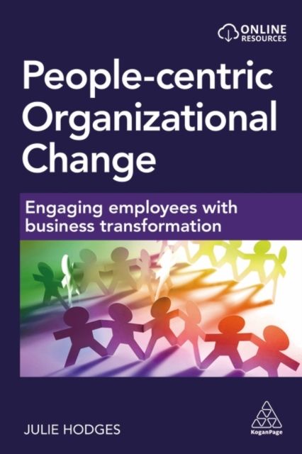 People-centric Organizational Change : Engaging Employees with Business Transformation