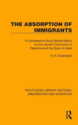 The Absorption of Immigrants : A Comparative Study Based Mainly on the Jewish Community in Palestine and the State of Israel