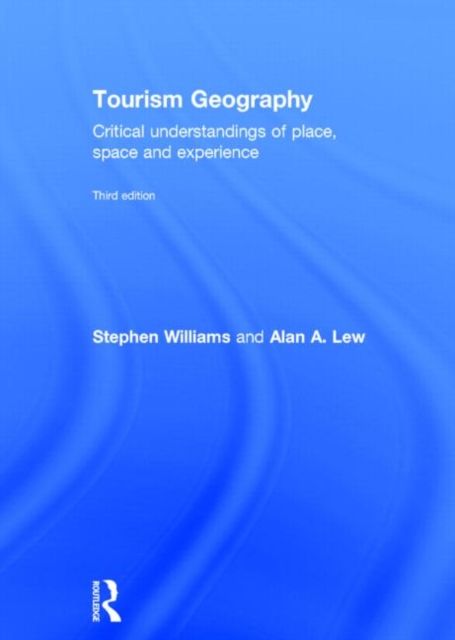 Tourism Geography : Critical Understandings of Place, Space and Experience