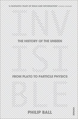 Invisible : The History of the Unseen from Plato to Particle Physics