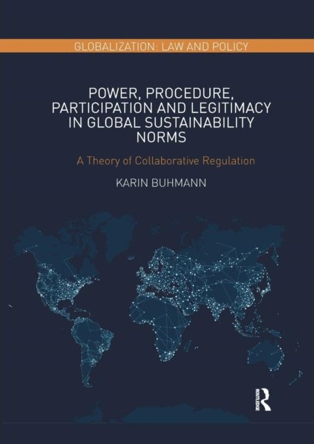 Power, Procedure, Participation and Legitimacy in Global Sustainability Norms : A Theory of Collaborative Regulation