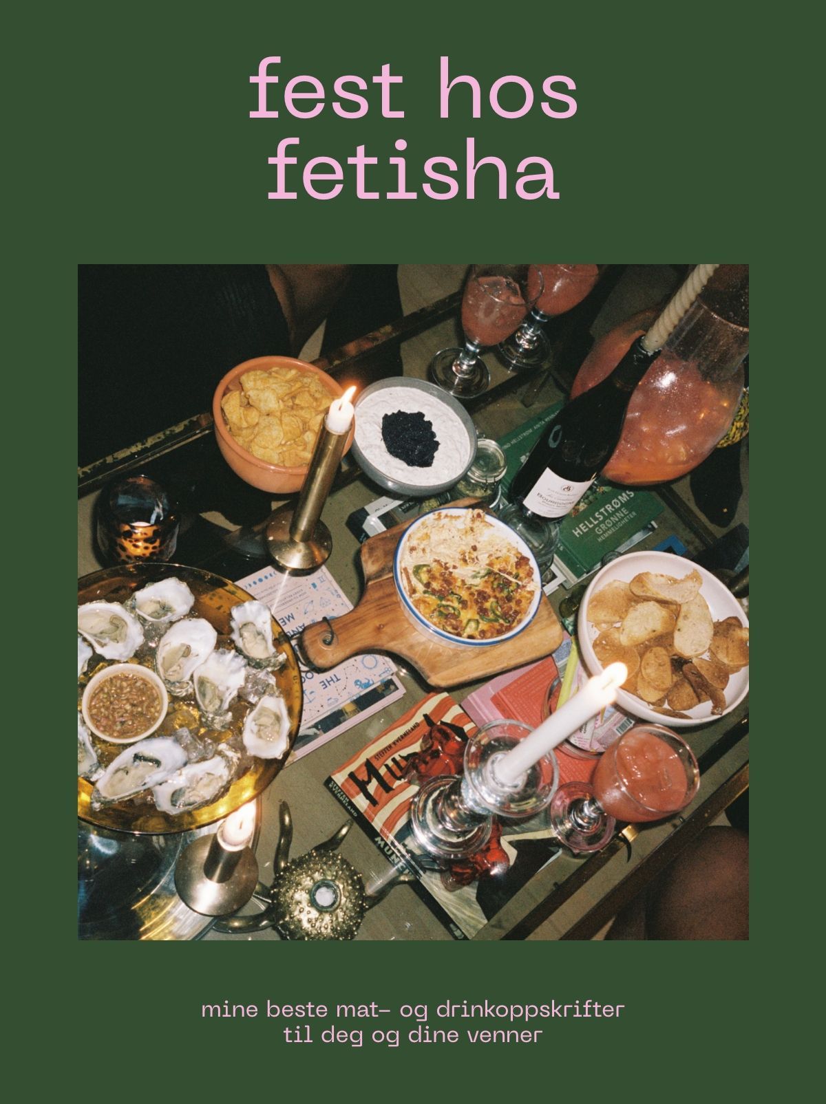 Fest hos Fetisha : mine beste mat- og drinkoppskrifter til deg og dine venner