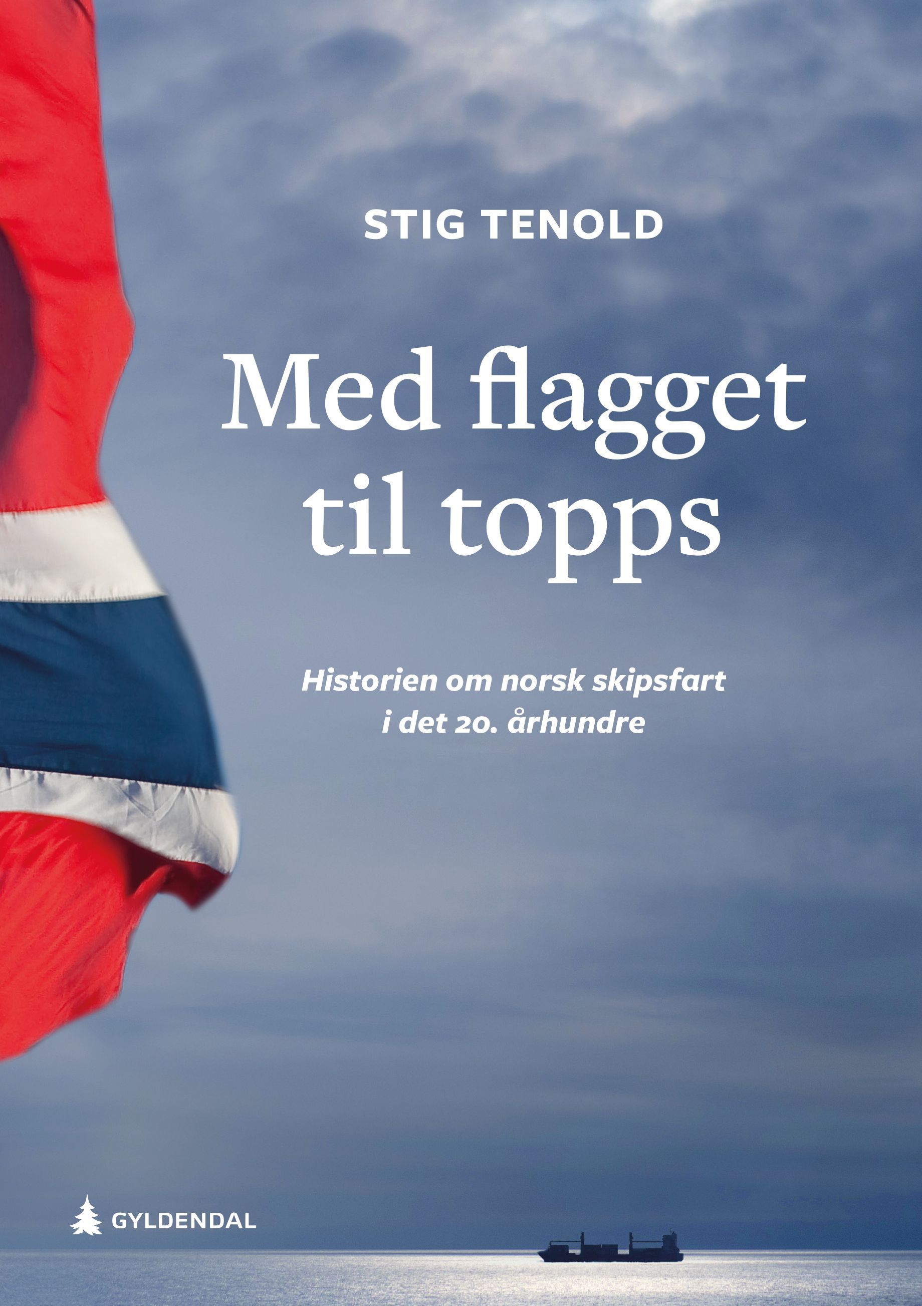 Med flagget til topps : historien om norsk skipsfart i det 20. århundre