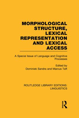 Morphological Structure, Lexical Representation and Lexical Access (RLE Linguistics C: Applied Linguistics) : A Special Issue of Language and Cognitive Processes