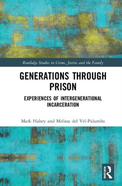 Generations Through Prison : Experiences of Intergenerational Incarceration