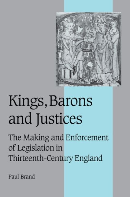 Forsidebilde av Kings, Barons and Justices : The Making and Enforcement of Legislation in Thirteenth-Century England