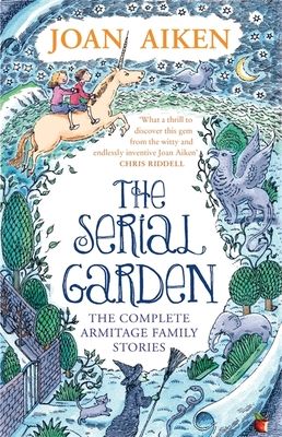 The Serial Garden : The Complete Armitage Family Stories