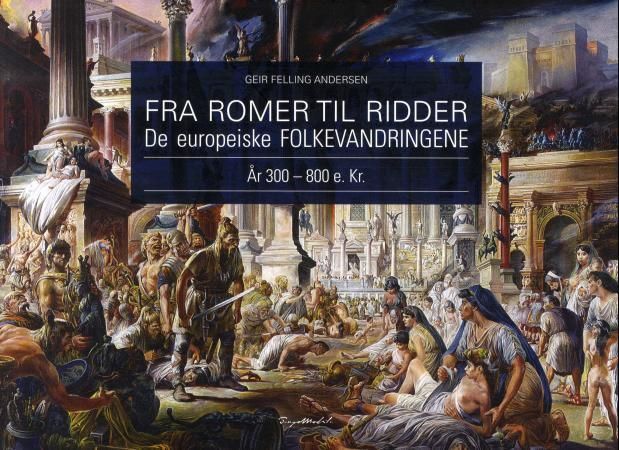 Fra romer til ridder : de europeiske folkevandringene : år 300-800 e. Kr.
