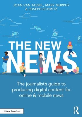 The New News : The Journalist’s Guide to Producing Digital Content for Online & Mobile News
