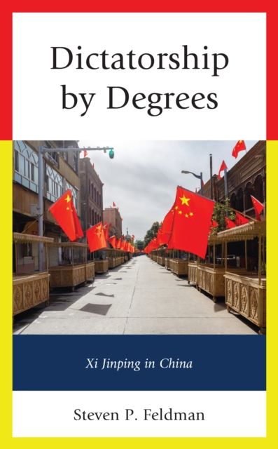 Dictatorship by Degrees : Xi Jinping in China