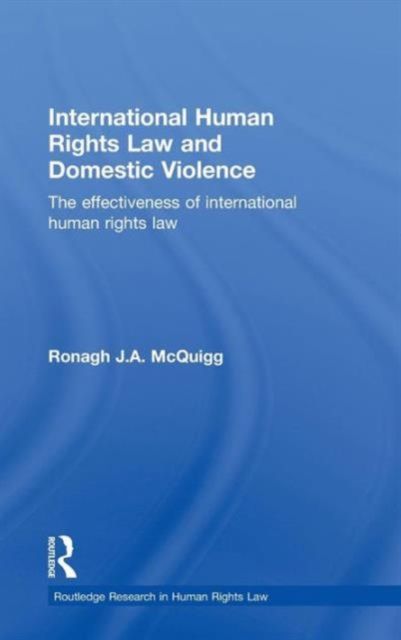 International Human Rights Law and Domestic Violence : The Effectiveness of International Human Rights Law