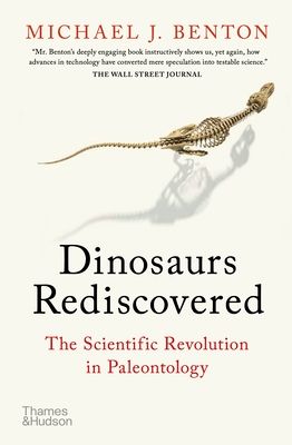The Dinosaurs Rediscovered : How a Scientific Revolution is Rewriting History