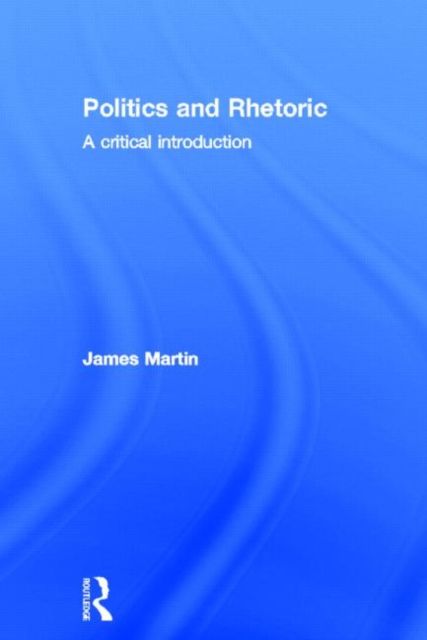 Politics and Rhetoric : A Critical Introduction