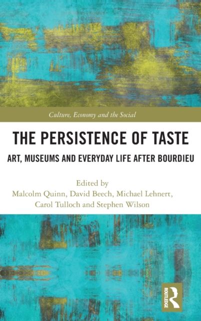 The Persistence of Taste : Art, Museums and Everyday Life After Bourdieu