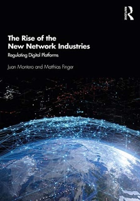 The Rise of the New Network Industries : Regulating Digital Platforms