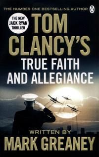 Tom Clancy's True Faith and Allegiance : INSPIRATION FOR THE THRILLING AMAZON PRIME SERIES JACK RYAN