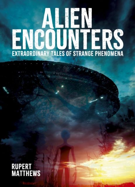 Alien Encounters : Extraordinary Tales of Strange Phenomena