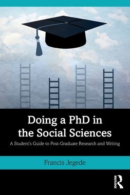Doing a PhD in the Social Sciences : A Student’s Guide to Post-Graduate Research and Writing