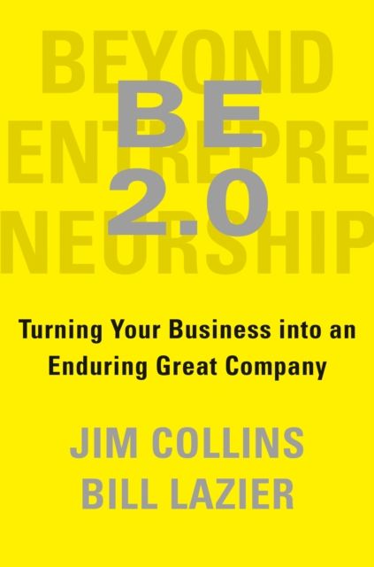 Beyond Entrepreneurship 2.0 : Turning Your Business into an Enduring Great Company