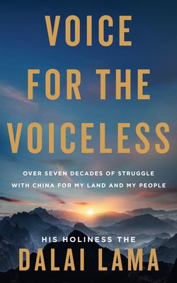 Voice for the Voiceless : Over Seven Decades of Struggle with China for My Land and My People