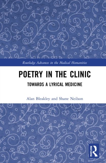 Poetry in the Clinic : Towards a Lyrical Medicine