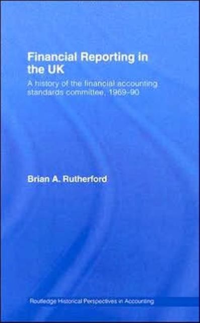 Financial Reporting in the UK : A History of the Accounting Standards Committee, 1969-1990