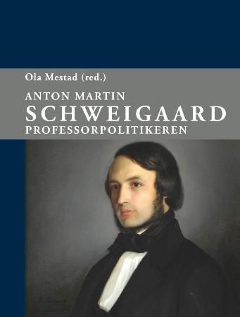 Anton Martin Schweigaard : professorpolitikeren