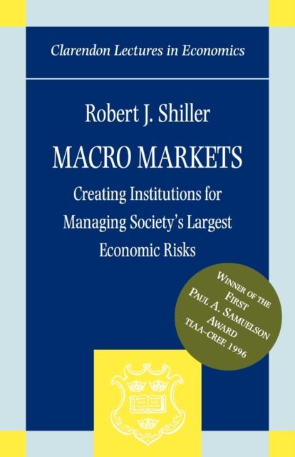 Macro Markets : Creating Institutions for Managing Society's Largest Economic Risks