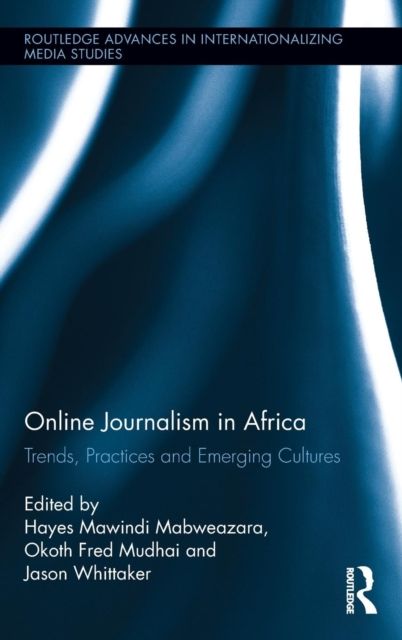Online Journalism in Africa : Trends, Practices and Emerging Cultures