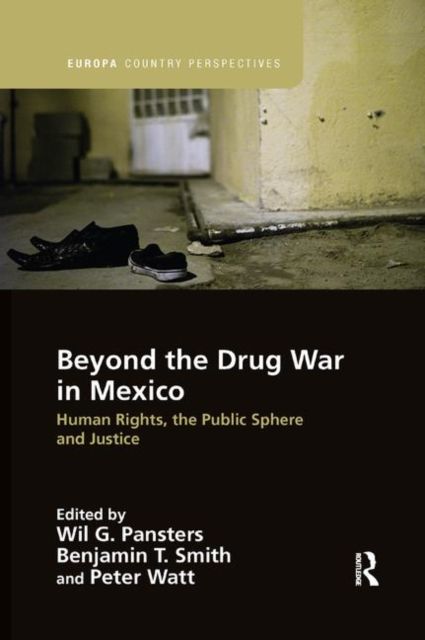 Beyond the Drug War in Mexico : Human rights, the public sphere and justice