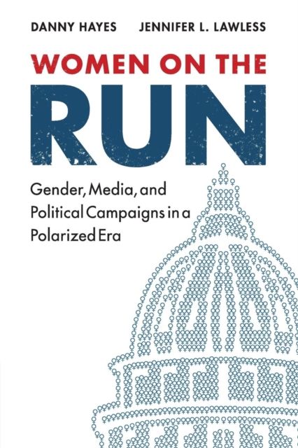 Women on the Run : Gender, Media, and Political Campaigns in a Polarized Era