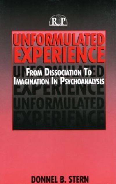 Unformulated experience : from dissociation to imagination in psychoanalysis