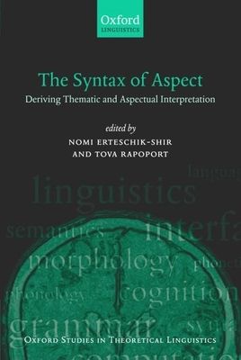 The Syntax of Aspect : Deriving Thematic and Aspectual Interpretation