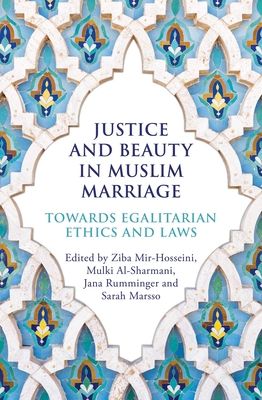 Justice and Beauty in Muslim Marriage : Towards Egalitarian Ethics and Laws