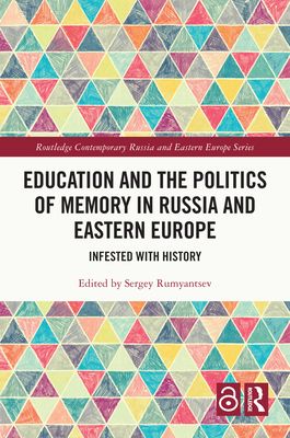 Education and the Politics of Memory in Russia and Eastern Europe : Infested with History