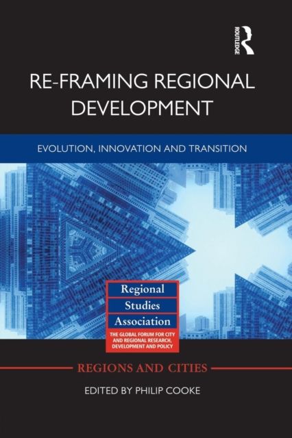 Re-framing Regional Development : Evolution, Innovation and Transition
