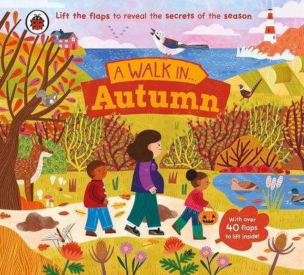 A Walk in Autumn : Lift the flaps to reveal the secrets of the season
