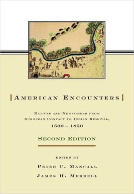 American Encounters : Natives and Newcomers from European Contact to Indian Removal, 1500–1850