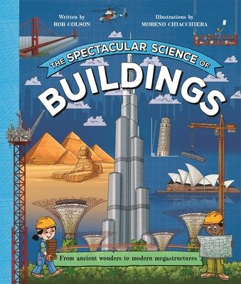 The Spectacular Science of Buildings : From ancient wonders to modern megastructures