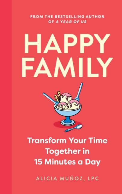 Forsidebilde av Happy Family : Transform Your Time Together in 15 Minutes a Day