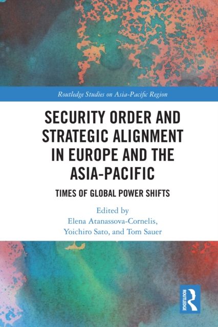 Security Order and Strategic Alignment in Europe and the Asia-Pacific : Times of Global Power Shifts