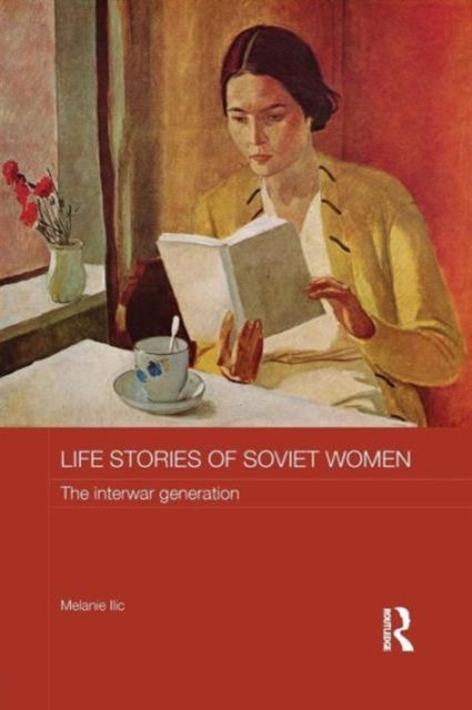 Life Stories of Soviet Women : The Interwar Generation