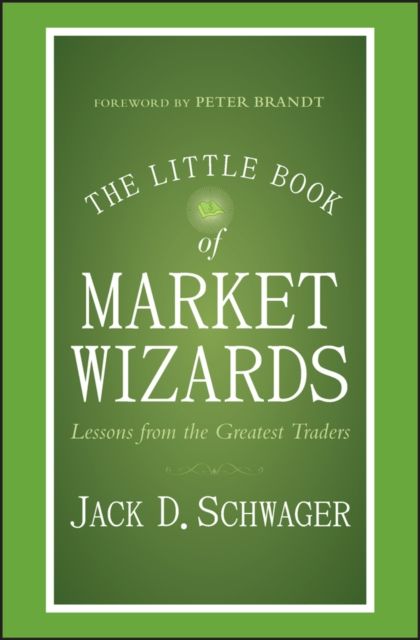 The Little Book of Market Wizards : Lessons from the Greatest Traders