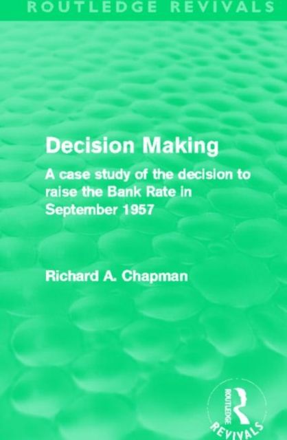 Decision Making (Routledge Revivals) : A case study of the decision to raise the Bank Rate in September 1957