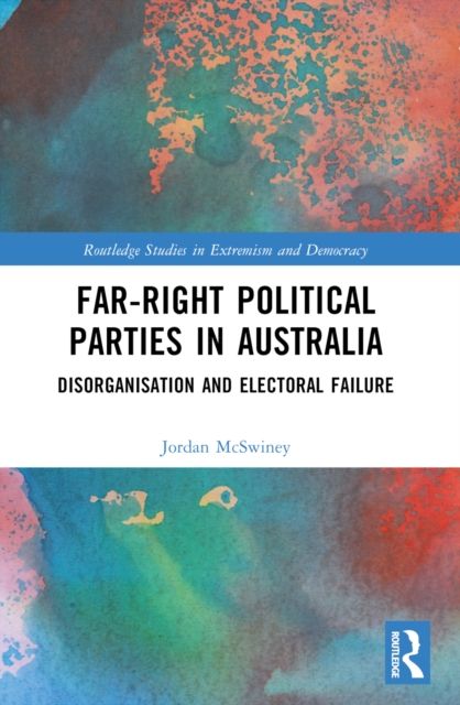 Far-Right Political Parties in Australia : Disorganisation and Electoral Failure