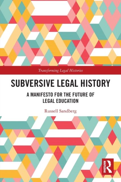 Subversive Legal History : A Manifesto for the Future of Legal Education