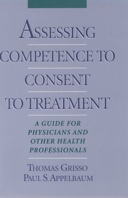 Assessing Competence to Consent to Treatment : A Guide for Physicians and Other Health Professionals