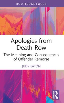 Apologies from Death Row : The Meaning and Consequences of Offender Remorse